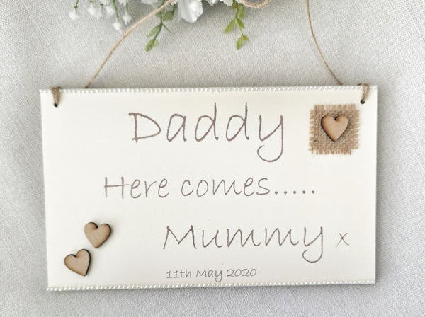 Daddy here comes Mummy Rustic Wedding Sign,