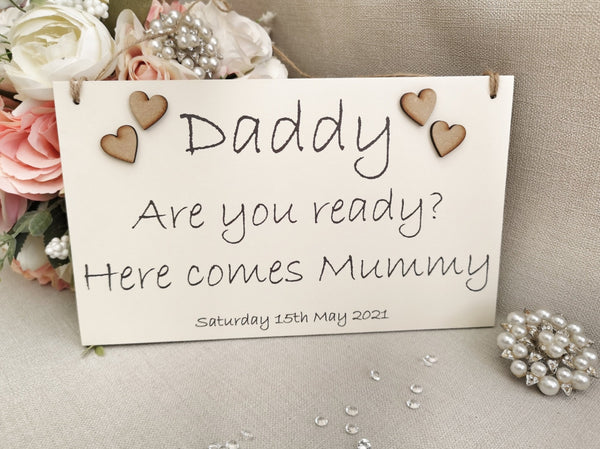 Daddy are you ready, here comes Mummy Wedding Sign,