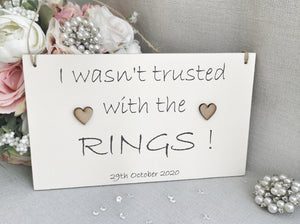 I wasn't trusted with the rings Wedding Sign