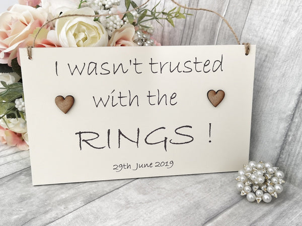 I wasn't trusted with the rings Wedding Sign