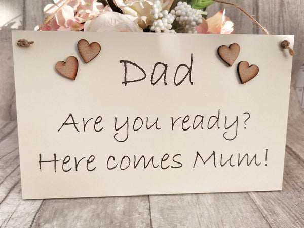 Daddy are you ready, here comes Mummy Wedding Sign,