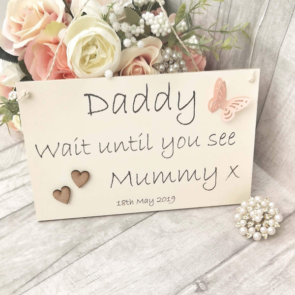 Daddy Wait until you see Mummy flower girl Wedding sign